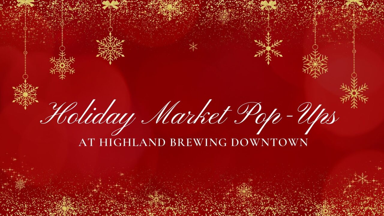 “Mini Market” Holiday PopUp at the Highland Brewing Downtown Taproom Highland Brewing